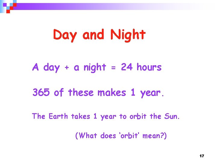Day and Night A day + a night = 24 hours 365 of these