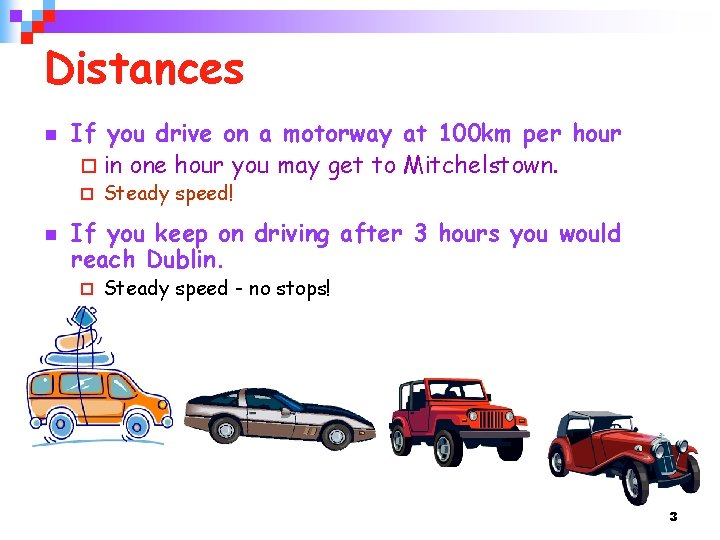 Distances n If you drive on a motorway at 100 km per hour ¨