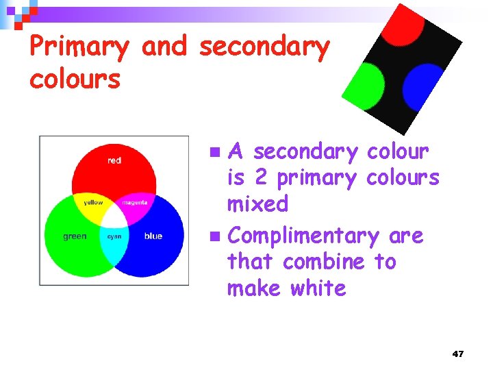 Primary and secondary colours A secondary colour is 2 primary colours mixed n Complimentary
