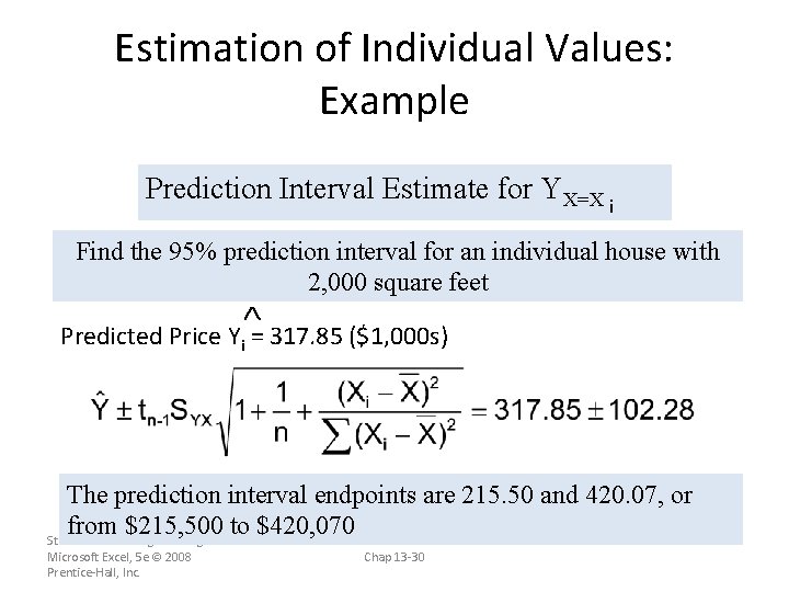 Estimation of Individual Values: Example Prediction Interval Estimate for YX=X i Find the 95%