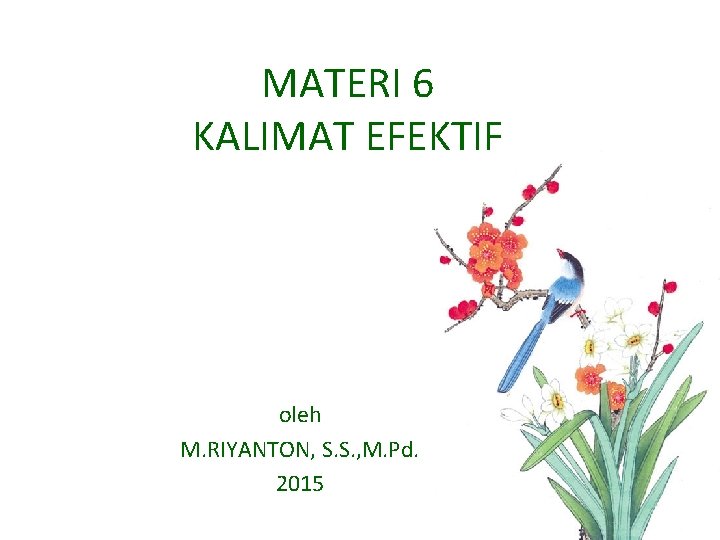 MATERI 6 KALIMAT EFEKTIF oleh M. RIYANTON, S. S. , M. Pd. 2015 