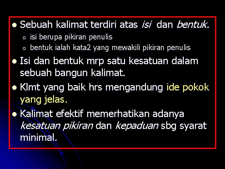 l Sebuah kalimat terdiri atas isi dan bentuk. o o isi berupa pikiran penulis