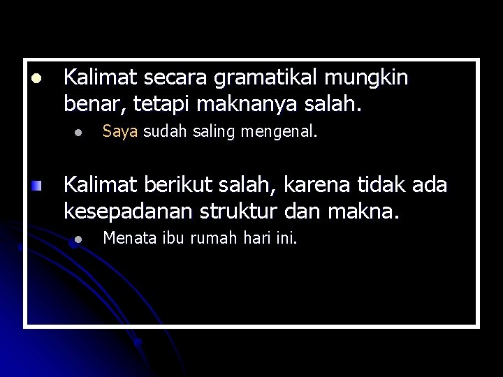 l Kalimat secara gramatikal mungkin benar, tetapi maknanya salah. l Saya sudah saling mengenal.