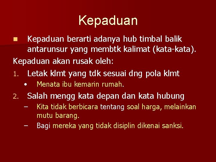 Kepaduan berarti adanya hub timbal balik antarunsur yang membtk kalimat (kata-kata). Kepaduan akan rusak