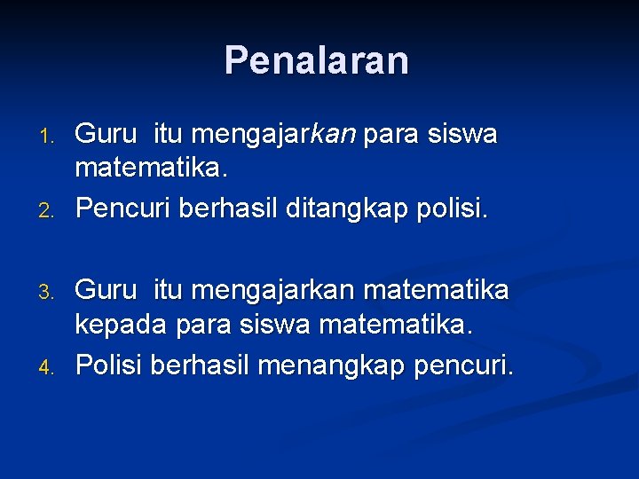 Penalaran 1. 2. 3. 4. Guru itu mengajarkan para siswa matematika. Pencuri berhasil ditangkap