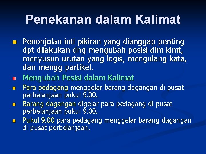 Penekanan dalam Kalimat n n Penonjolan inti pikiran yang dianggap penting dpt dilakukan dng