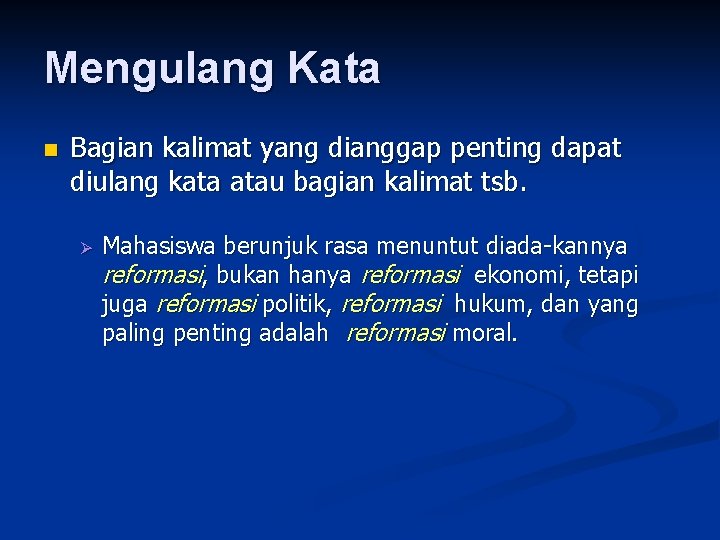 Mengulang Kata n Bagian kalimat yang dianggap penting dapat diulang kata atau bagian kalimat