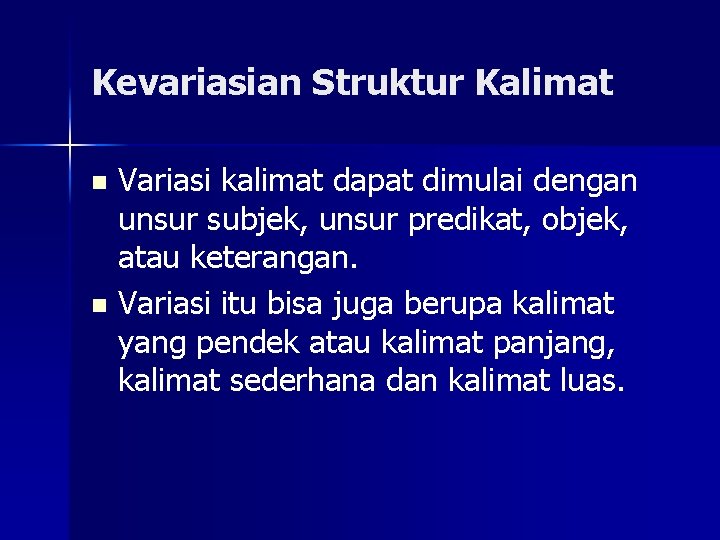 Kevariasian Struktur Kalimat Variasi kalimat dapat dimulai dengan unsur subjek, unsur predikat, objek, atau