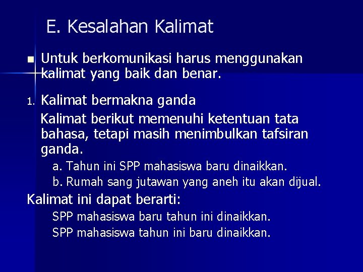 E. Kesalahan Kalimat n Untuk berkomunikasi harus menggunakan kalimat yang baik dan benar. 1.