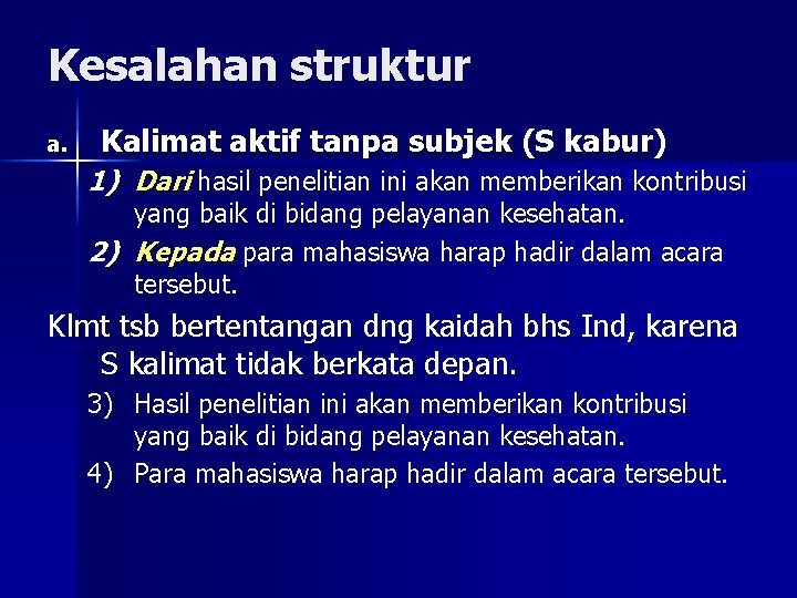 Kesalahan struktur a. Kalimat aktif tanpa subjek (S kabur) 1) Dari hasil penelitian ini