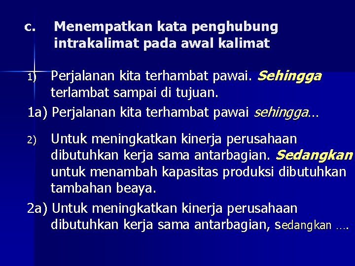 c. Menempatkan kata penghubung intrakalimat pada awal kalimat Perjalanan kita terhambat pawai. Sehingga terlambat