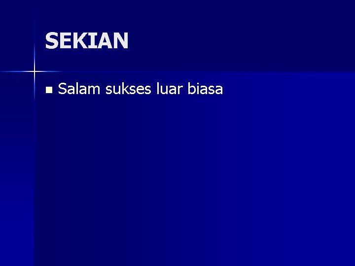 SEKIAN n Salam sukses luar biasa 