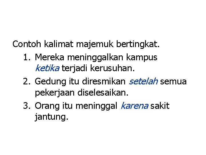 Contoh kalimat majemuk bertingkat. 1. Mereka meninggalkan kampus ketika terjadi kerusuhan. 2. Gedung itu