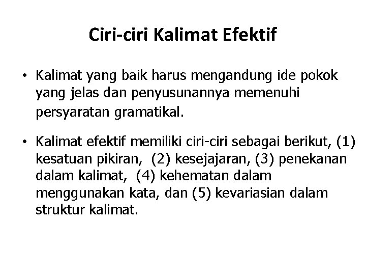 Ciri-ciri Kalimat Efektif • Kalimat yang baik harus mengandung ide pokok yang jelas dan