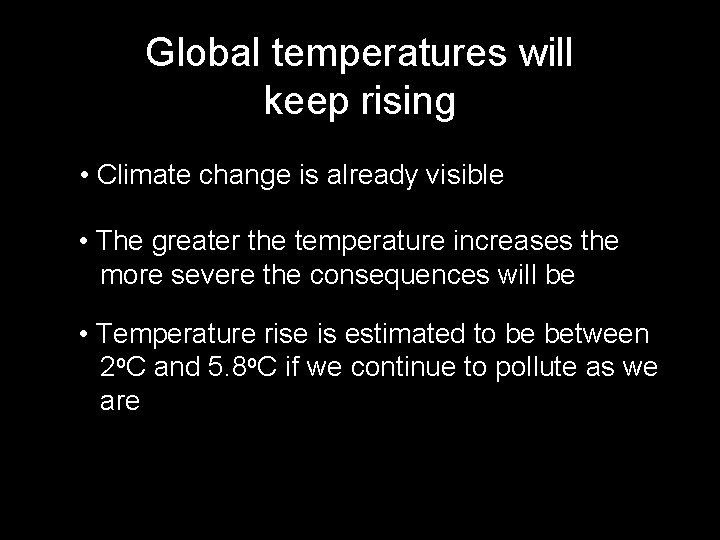 Global temperatures will keep rising • Climate change is already visible • The greater