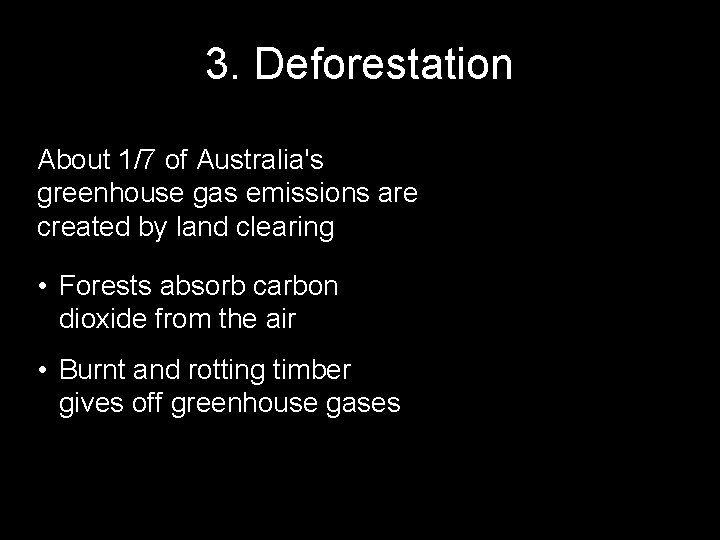 3. Deforestation About 1/7 of Australia's greenhouse gas emissions are created by land clearing