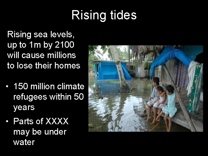 Rising tides Rising sea levels, up to 1 m by 2100 will cause millions