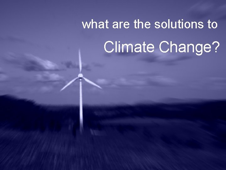 what are the solutions to Climate Change? 