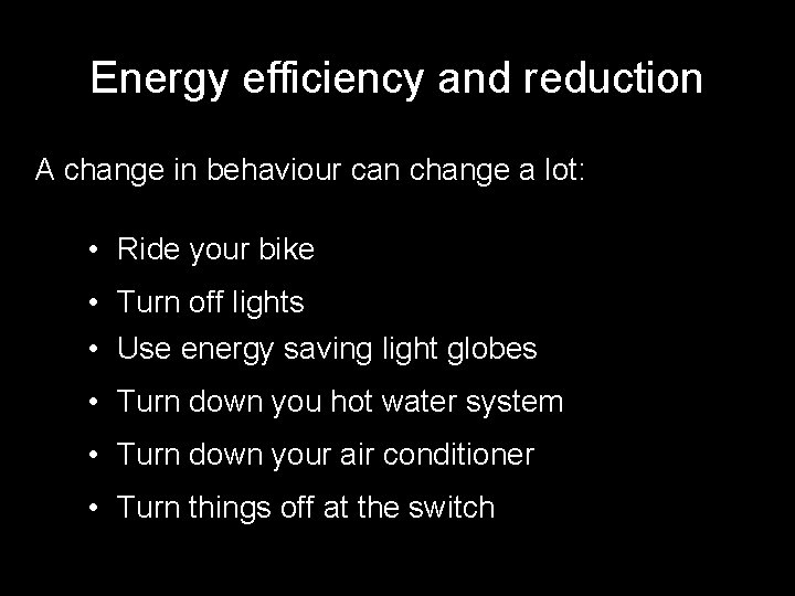 Energy efficiency and reduction A change in behaviour can change a lot: • Ride
