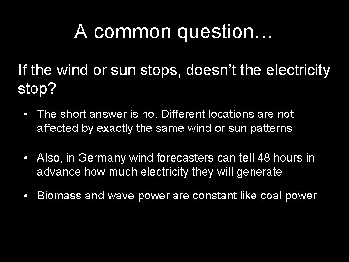 A common question… If the wind or sun stops, doesn’t the electricity stop? •