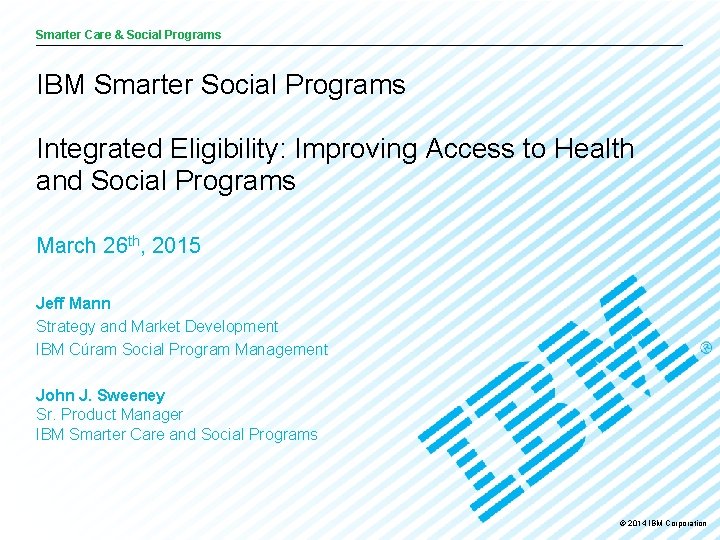 Smarter Care & and Social Programs Care Analytics IBM Smarter Social Programs Integrated Eligibility: