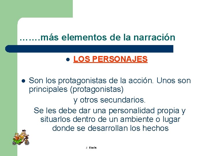 ……. más elementos de la narración l l LOS PERSONAJES Son los protagonistas de