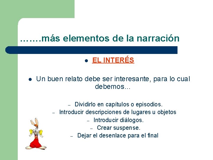 ……. más elementos de la narración l l EL INTERÉS Un buen relato debe
