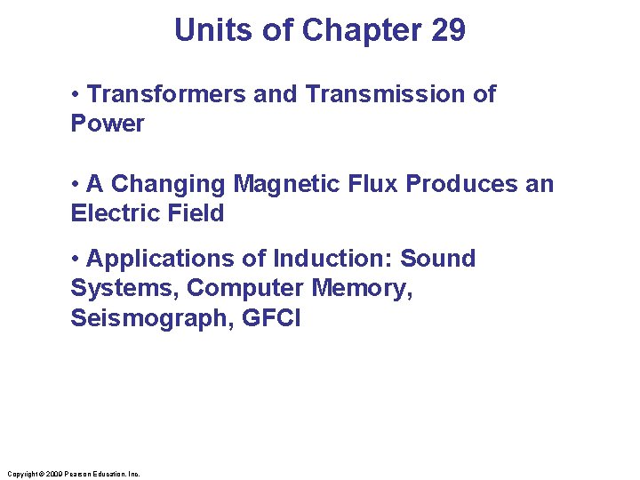 Units of Chapter 29 • Transformers and Transmission of Power • A Changing Magnetic