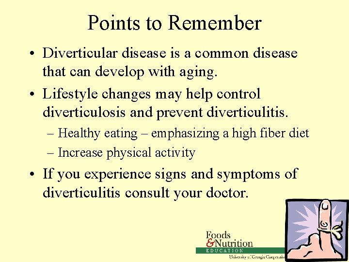 Points to Remember • Diverticular disease is a common disease that can develop with
