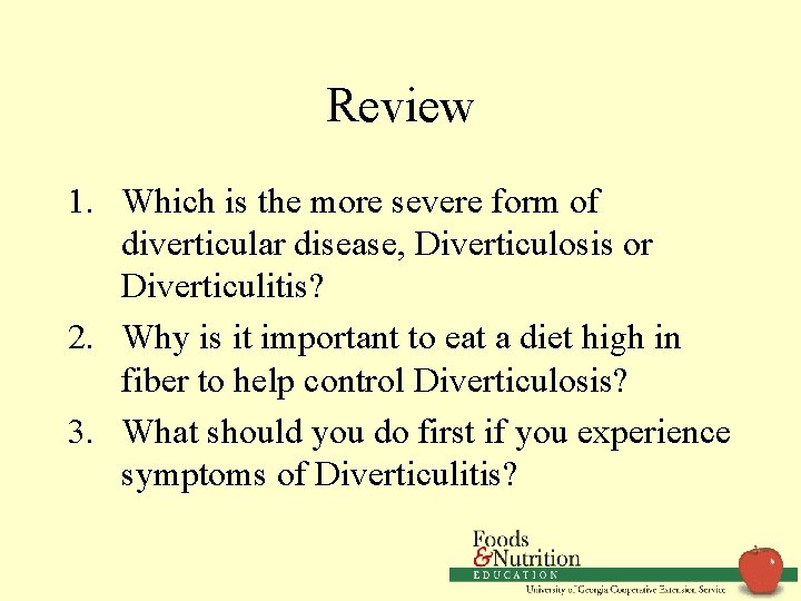 Review 1. Which is the more severe form of diverticular disease, Diverticulosis or Diverticulitis?