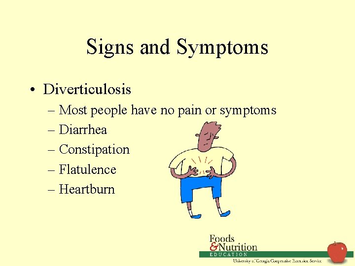 Signs and Symptoms • Diverticulosis – Most people have no pain or symptoms –
