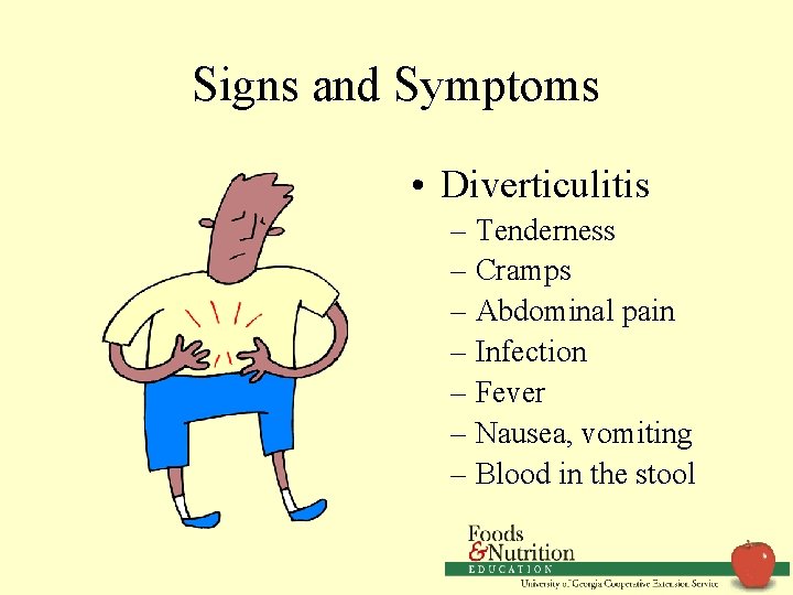 Signs and Symptoms • Diverticulitis – Tenderness – Cramps – Abdominal pain – Infection