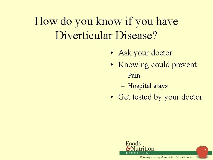 How do you know if you have Diverticular Disease? • Ask your doctor •