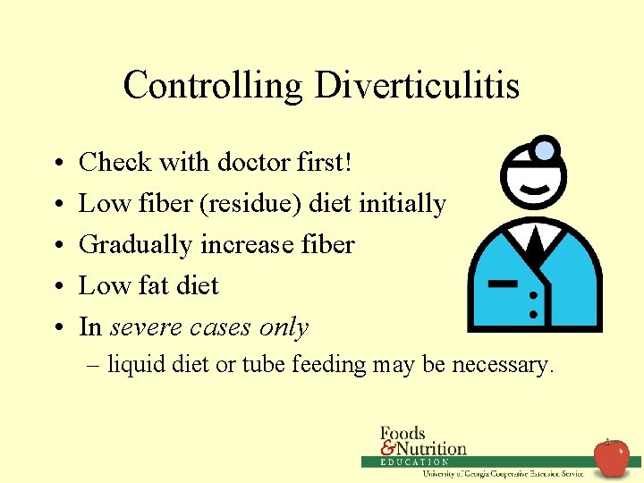 Controlling Diverticulitis • • • Check with doctor first! Low fiber (residue) diet initially