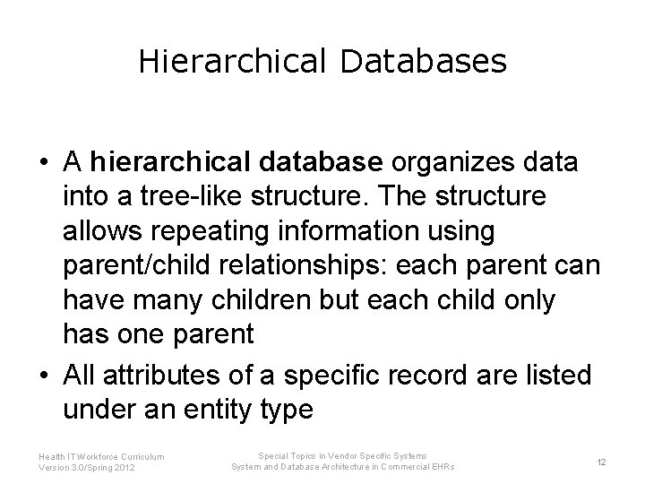 Hierarchical Databases • A hierarchical database organizes data into a tree-like structure. The structure