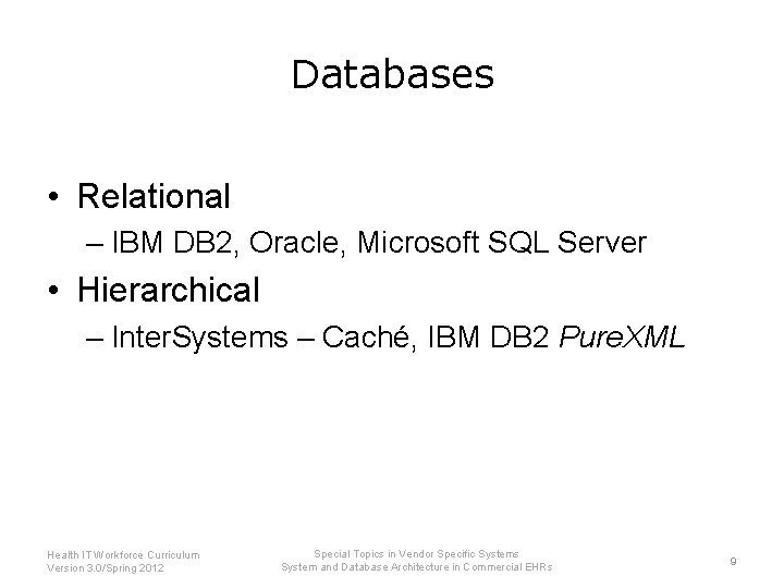 Databases • Relational – IBM DB 2, Oracle, Microsoft SQL Server • Hierarchical –