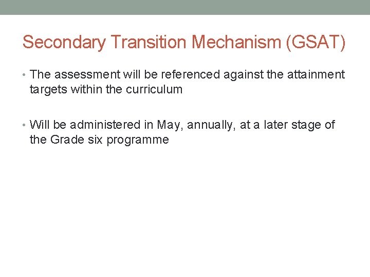 Secondary Transition Mechanism (GSAT) • The assessment will be referenced against the attainment targets