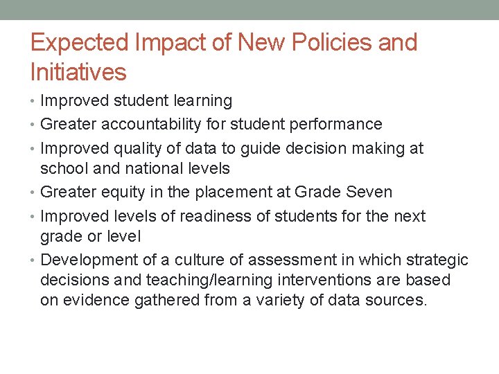 Expected Impact of New Policies and Initiatives • Improved student learning • Greater accountability