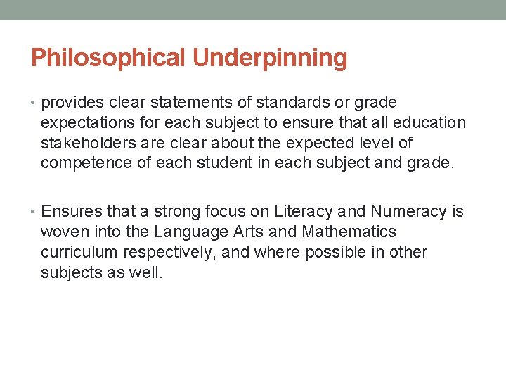 Philosophical Underpinning • provides clear statements of standards or grade expectations for each subject