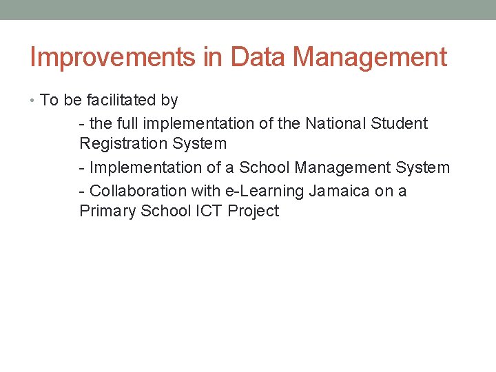 Improvements in Data Management • To be facilitated by - the full implementation of