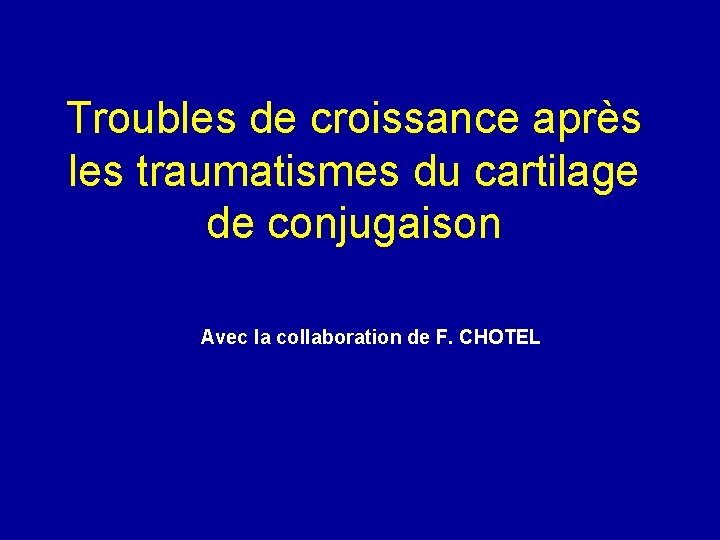 Troubles de croissance après les traumatismes du cartilage de conjugaison Avec la collaboration de