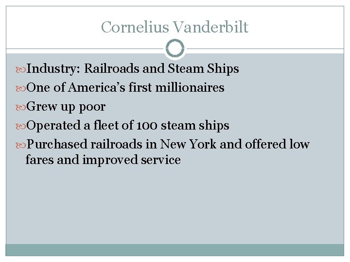 Cornelius Vanderbilt Industry: Railroads and Steam Ships One of America’s first millionaires Grew up