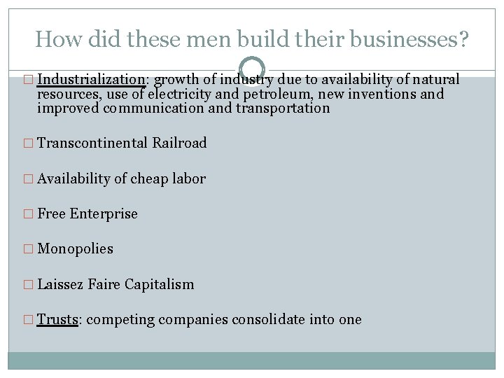 How did these men build their businesses? � Industrialization: growth of industry due to