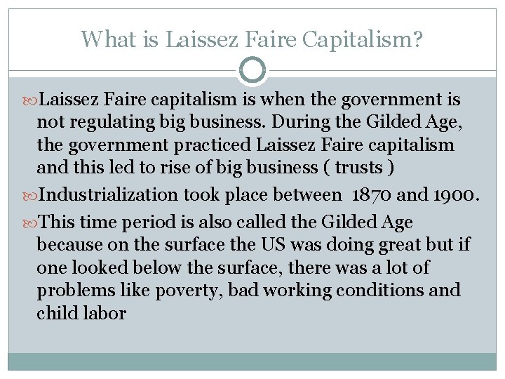 What is Laissez Faire Capitalism? Laissez Faire capitalism is when the government is not