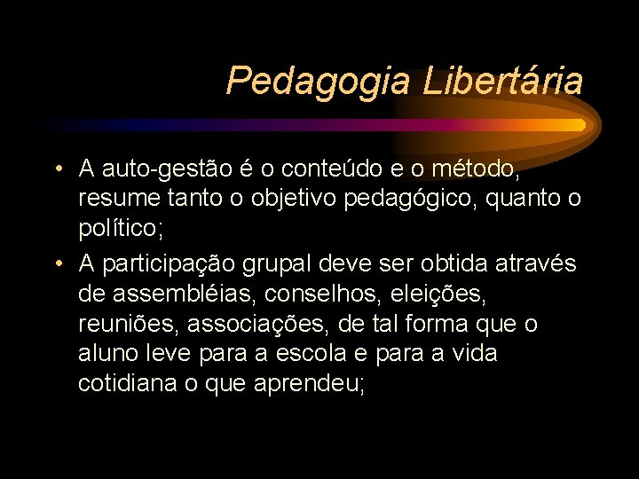 Pedagogia Libertária • A auto-gestão é o conteúdo e o método, resume tanto o