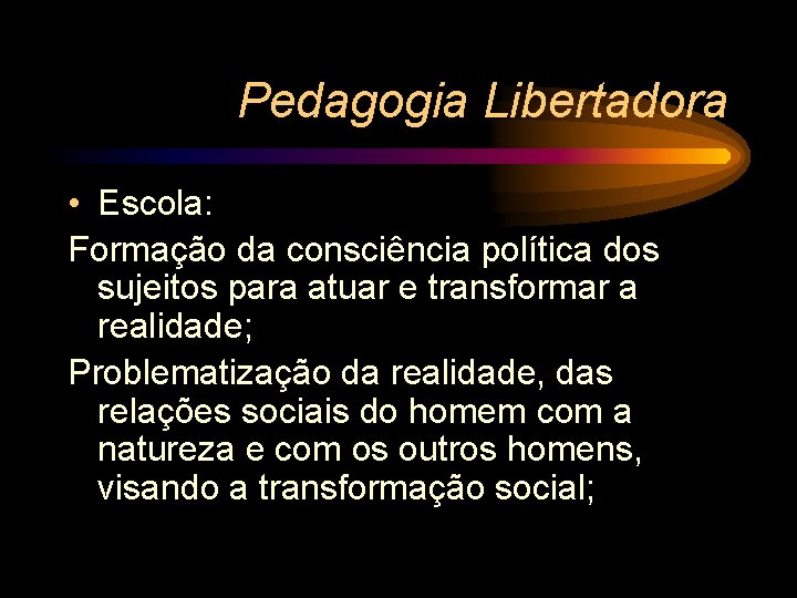 Pedagogia Libertadora • Escola: Formação da consciência política dos sujeitos para atuar e transformar