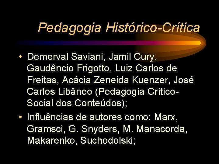 Pedagogia Histórico-Crítica • Demerval Saviani, Jamil Cury, Gaudêncio Frigotto, Luiz Carlos de Freitas, Acácia