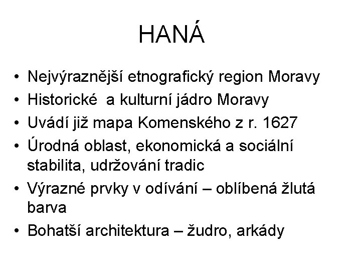 HANÁ • • Nejvýraznější etnografický region Moravy Historické a kulturní jádro Moravy Uvádí již