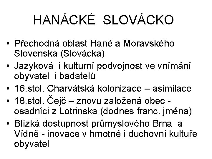 HANÁCKÉ SLOVÁCKO • Přechodná oblast Hané a Moravského Slovenska (Slovácka) • Jazyková i kulturní