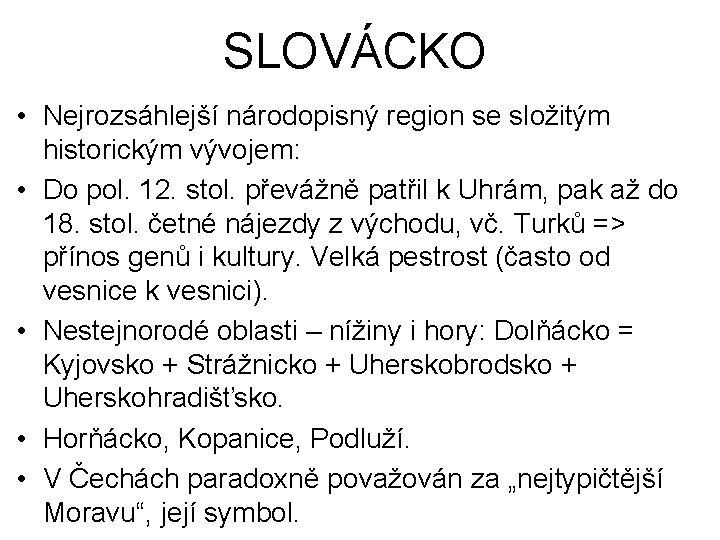 SLOVÁCKO • Nejrozsáhlejší národopisný region se složitým historickým vývojem: • Do pol. 12. stol.